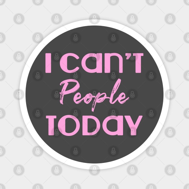 I can't people today. Funny introvert. Perfect present for mom mother dad father friend him or her Magnet by SerenityByAlex